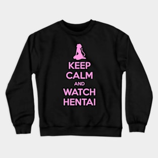 Keep Calm and Watch Hentai Crewneck Sweatshirt